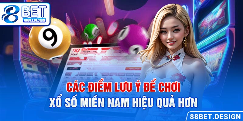 Các điểm lưu ý để chơi xổ số miền Nam hiệu quả hơn