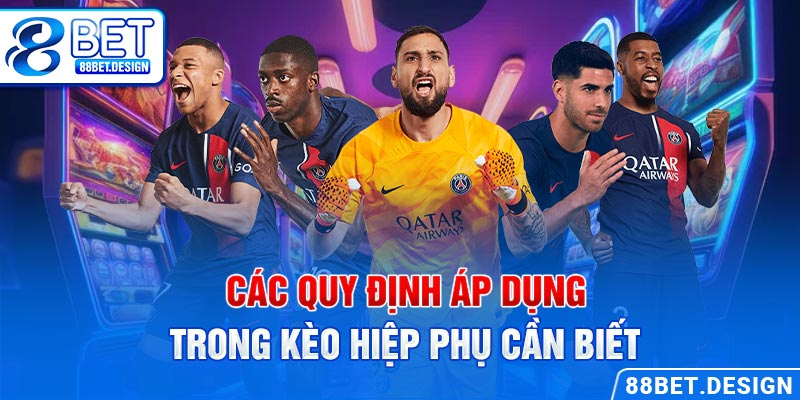 Các quy định áp dụng trong kèo hiệp phụ cần biết