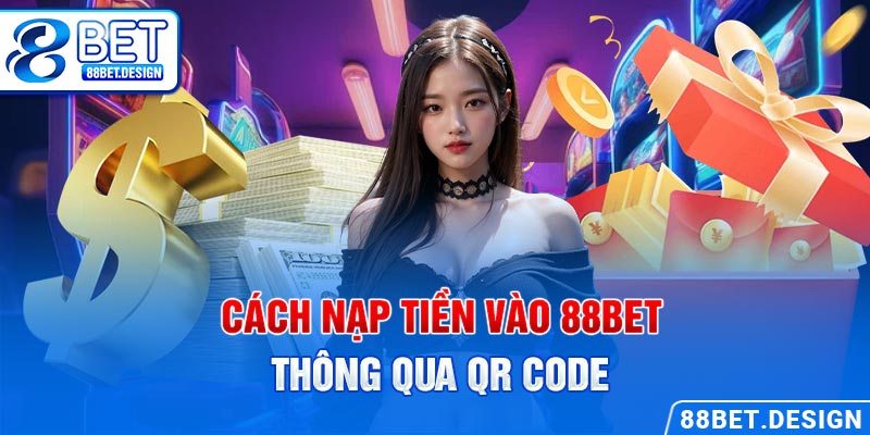 Cách nạp tiền vào 88BET thông qua QR code