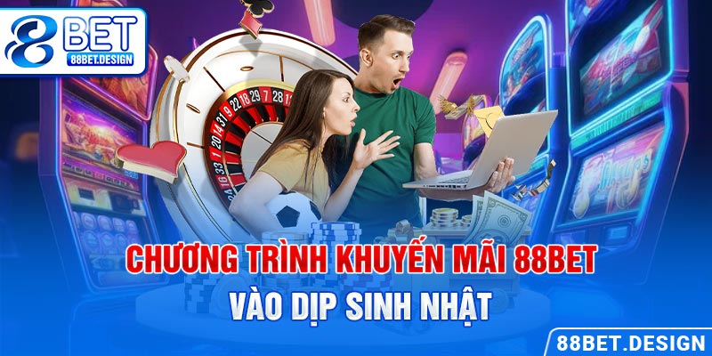 Chương trình khuyến mãi 88BET vào dịp sinh nhật