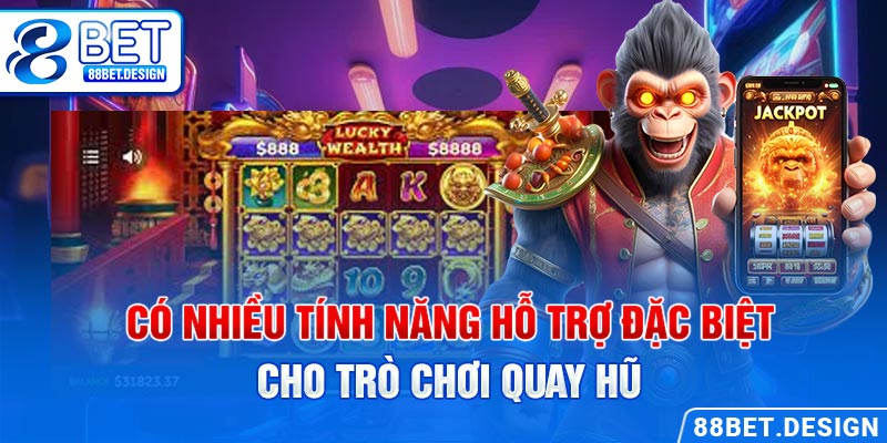 Có nhiều tính năng hỗ trợ đặc biệt cho trò chơi quay hũ