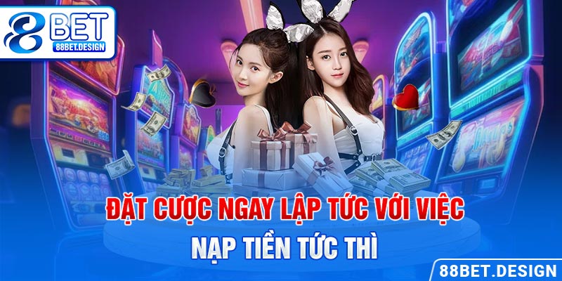 Đặt cược ngay lập tức với việc nạp tiền tức thì