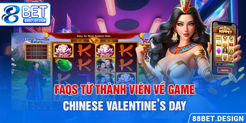 FAQs từ thành viên về game Chinese Valentine’s Day