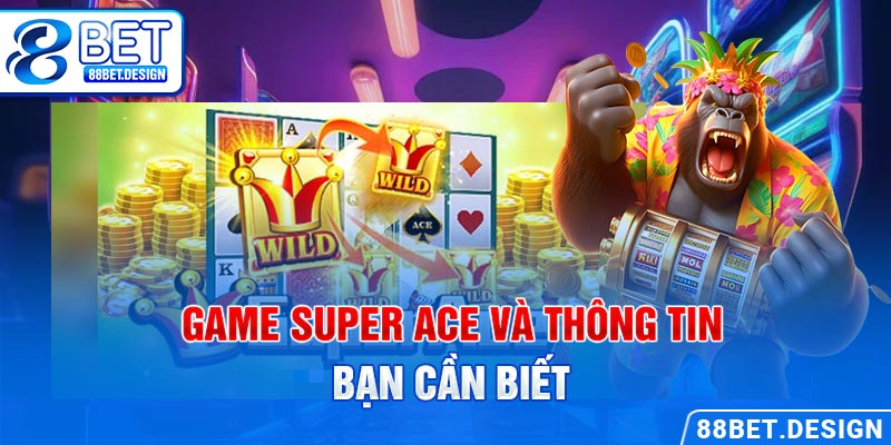 Game Super Ace và thông tin bạn cần biết