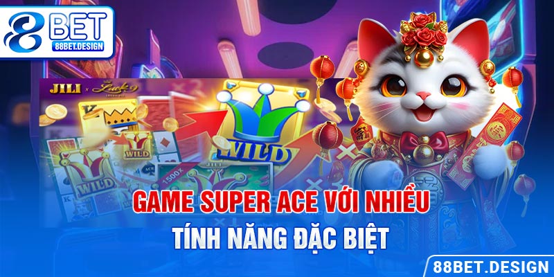 Game Super Ace với nhiều tính năng đặc biệt