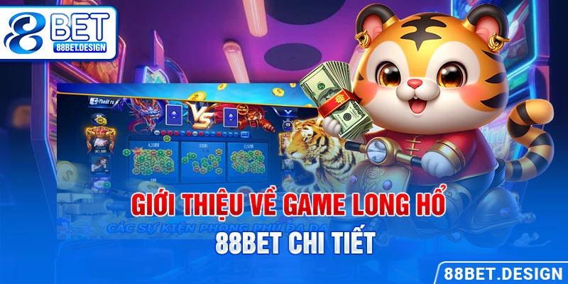 Giới thiệu về game long hổ 88BET chi tiết