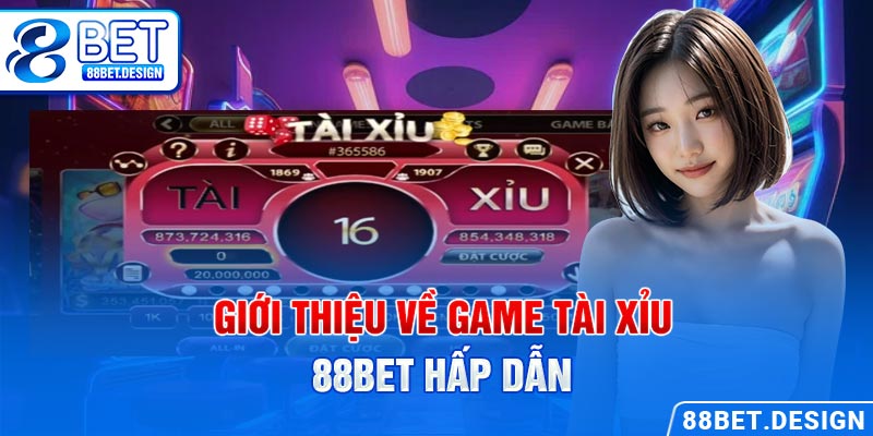 Giới thiệu về game tài xỉu 88BET hấp dẫn