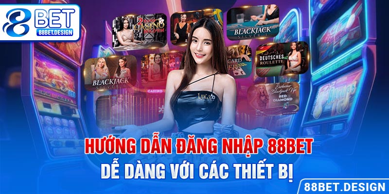 Hướng dẫn đăng nhập 88BET dễ dàng với các thiết bị