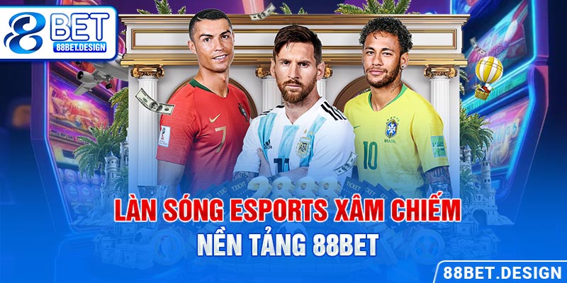 Làn sóng eSports xâm chiếm nền tảng 88BET