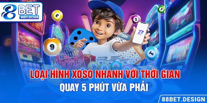 Loại hình xổ số nhanh với thời gian quay 5 phút vừa phải