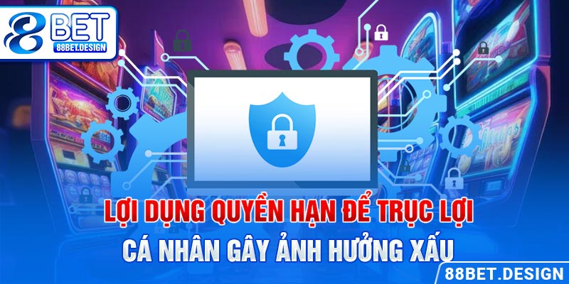 Lợi dụng quyền hạn để trục lợi cá nhân gây ảnh hưởng xấu