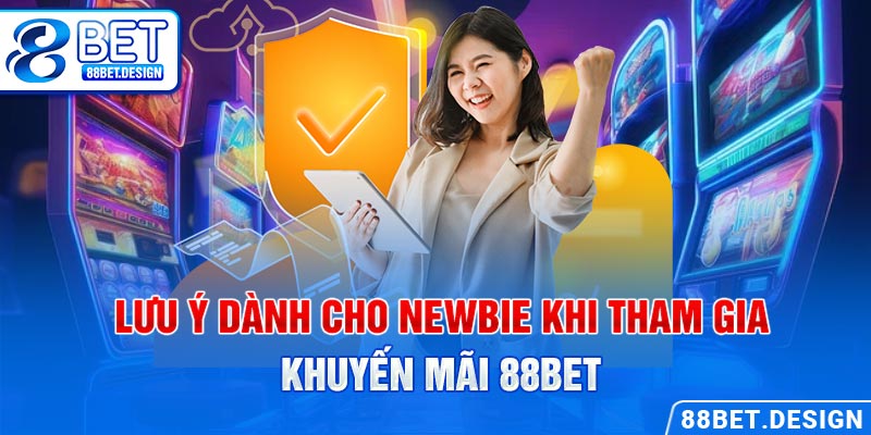 Lưu ý dành cho newbie khi tham gia khuyến mãi 88BET