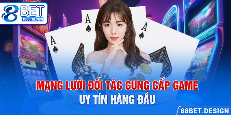 Mạng lưới đối tác cung cấp game uy tín hàng đầu