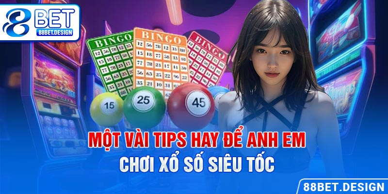 Một vài tips hay để anh em chơi xổ số siêu tốc