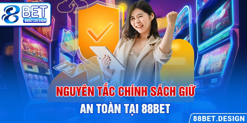 Nguyên tắc chính sách giữ an toàn tại 88BET