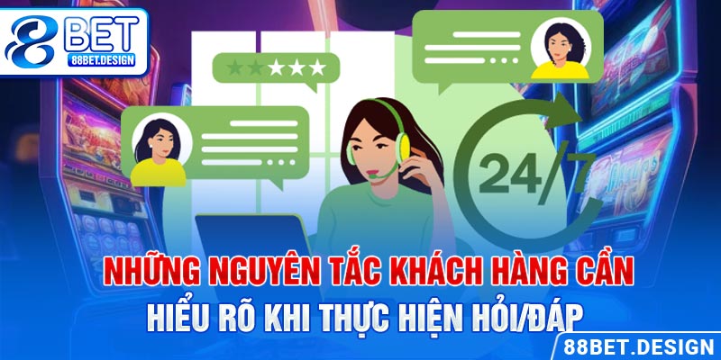 Những nguyên tắc khách hàng cần hiểu rõ khi thực hiện hỏi/đáp