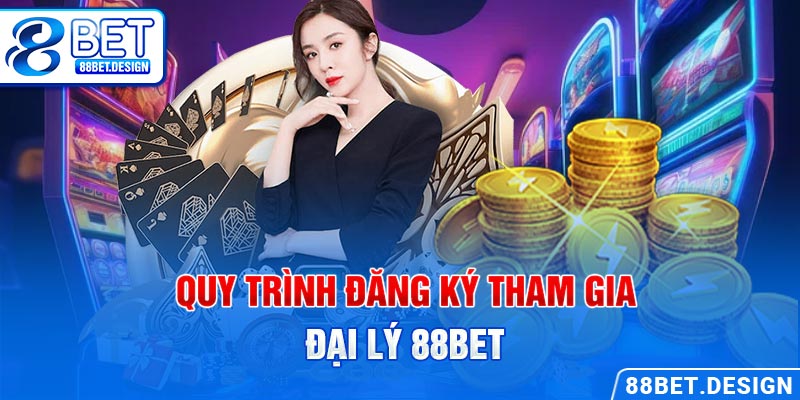 Quy trình đăng ký tham gia đại lý 88BET