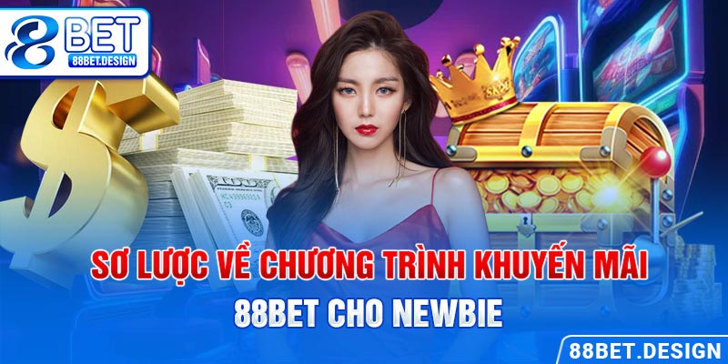 Sơ lược về chương trình khuyến mãi 88BET cho newbie