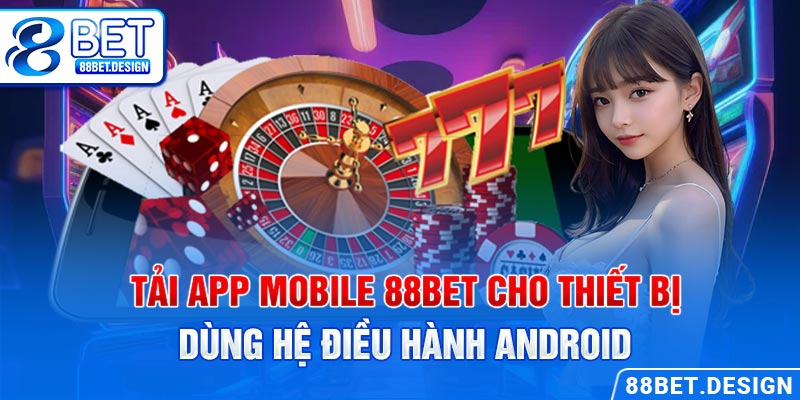 Tải app mobile 88BET cho thiết bị dùng hệ điều hành Android