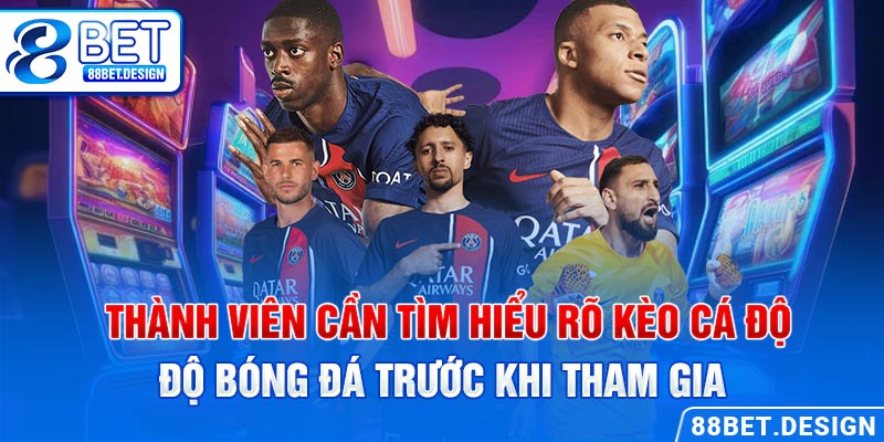 Thành viên cần tìm hiểu rõ kèo cá độ bóng đá trước khi tham gia