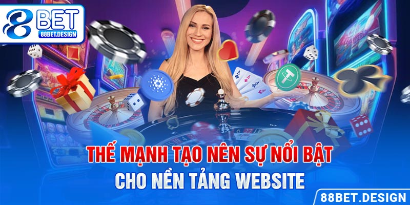 Thế mạnh tạo nên sự nổi bật cho nền tảng website