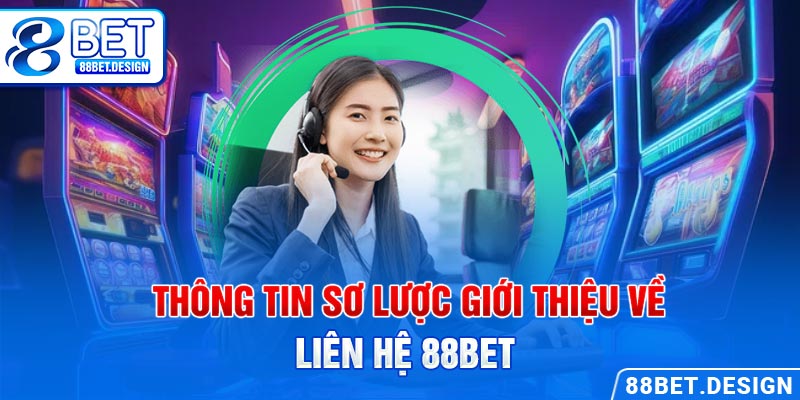 Thông tin sơ lược giới thiệu về liên hệ 88BET