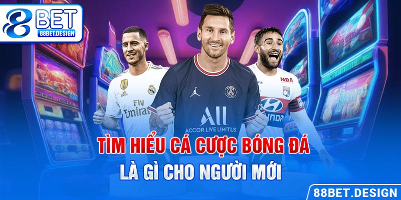 Tìm hiểu cá cược bóng đá là gì cho người mới