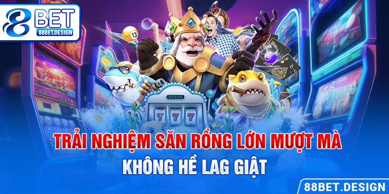 Trải nghiệm săn rồng lớn mượt mà, không hề lag giật