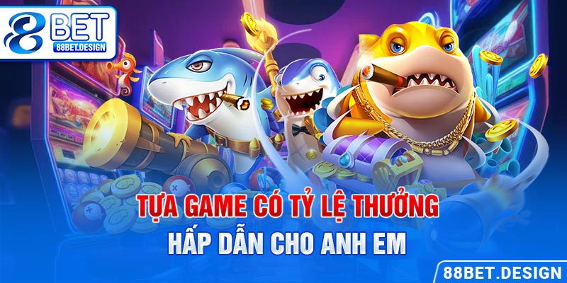 Tựa game có tỷ lệ thưởng hấp dẫn cho anh em